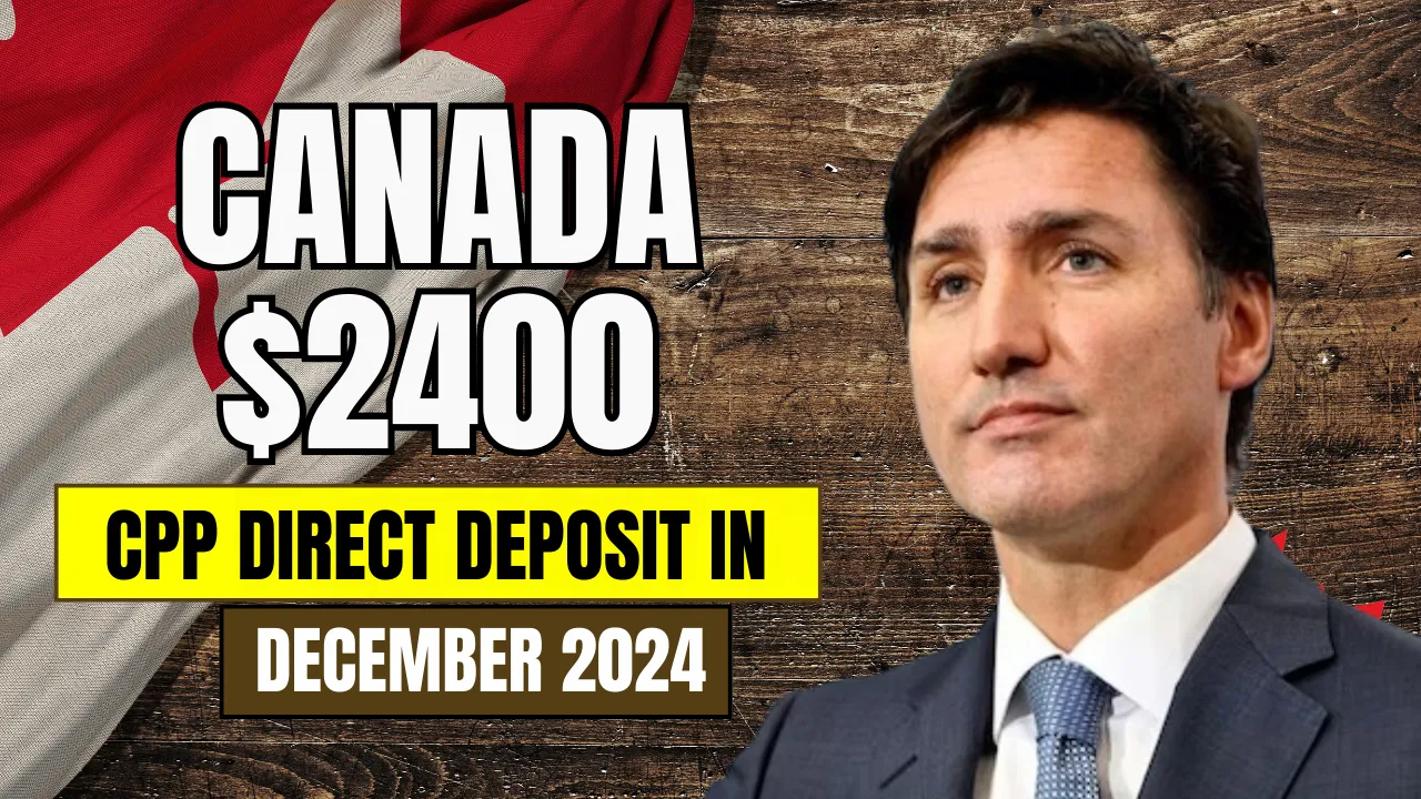 Canada $2400 CPP Direct Deposit in December 2024